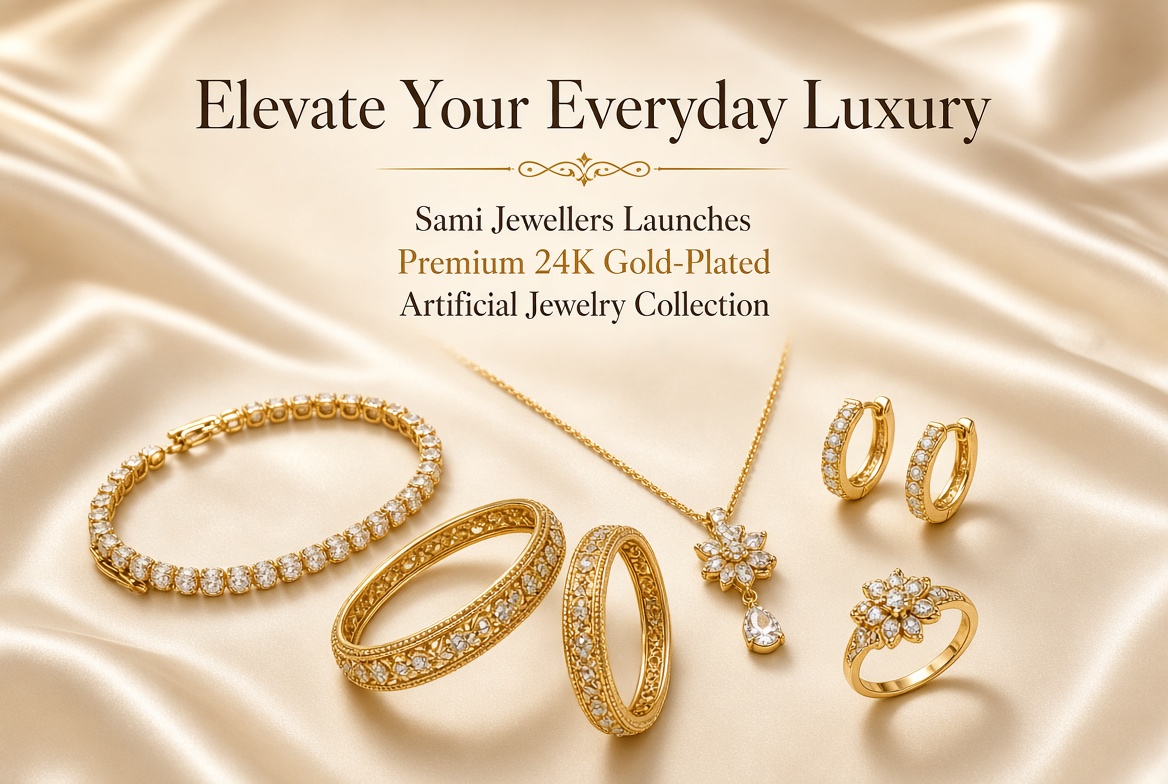 Elevate Your Everyday Luxury: Sami Jewellers Launches Premium 24K Gold-Plated Artificial Jewelry Collection